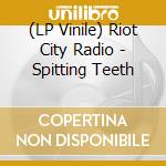 (LP Vinile) Riot City Radio - Spitting Teeth vinile