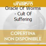 Oracle Of Worms - Cult Of Suffering cd