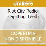 Riot City Radio - Spitting Teeth cd