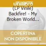 (LP Vinile) Backfire! - My Broken World (Clear/Black/White Cross Vinyl) vinile