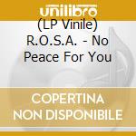 (LP Vinile) R.O.S.A. - No Peace For You vinile