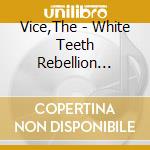 Vice,The - White Teeth Rebellion (Digipak) cd