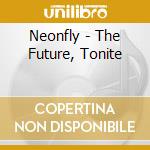 Neonfly - The Future, Tonite cd