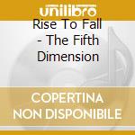 Rise To Fall - The Fifth Dimension cd