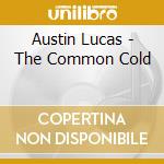 Austin Lucas - The Common Cold cd musicale di Austin Lucas