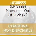 (LP Vinile) Moenster - Out Of Luck (7