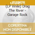 (LP Vinile) Drag The River - Garage Rock vinile