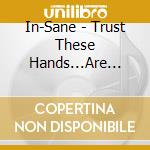In-Sane - Trust These Hands...Are Worthless cd