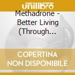 Methadrone - Better Living (Through Chemistry) cd