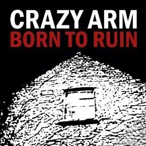 Crazy Arm - Born To Ruin cd musicale di Arm Crazy