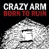 Crazy Arm - Born To Ruin cd