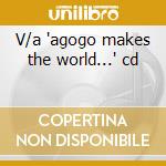 V/a 'agogo makes the world...' cd cd