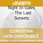 Night In Gales - The Last Sunsets cd musicale di Night In Gales