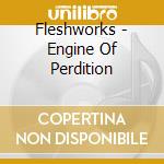 Fleshworks - Engine Of Perdition cd