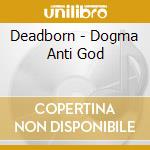 Deadborn - Dogma Anti God