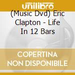(Music Dvd) Eric Clapton - Life In 12 Bars cd