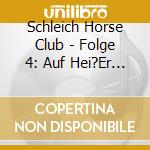 Schleich Horse Club - Folge 4: Auf Hei?Er Spur cd musicale di Schleich Horse Club