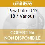 Paw Patrol CD 18 / Various cd