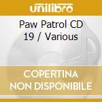Paw Patrol CD 19 / Various cd musicale