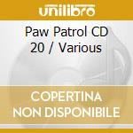 Paw Patrol CD 20 / Various cd musicale
