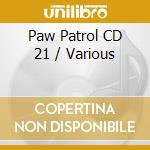 Paw Patrol CD 21 / Various cd