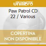 Paw Patrol CD 22 / Various cd