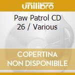 Paw Patrol CD 26 / Various cd musicale