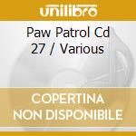 Paw Patrol Cd 27 / Various cd musicale
