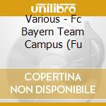 Various - Fc Bayern Team Campus (Fu cd