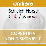 Schleich Horse Club / Various cd