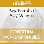 Paw Patrol Cd 52 / Various cd