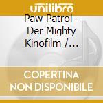 Paw Patrol - Der Mighty Kinofilm / Various (2 Cd) cd