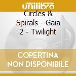 Circles & Spirals - Gaia 2 - Twilight