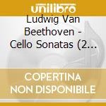 Ludwig Van Beethoven - Cello Sonatas (2 Cd) cd musicale