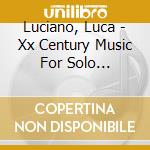 Luciano, Luca - Xx Century Music For Solo Clarinet cd