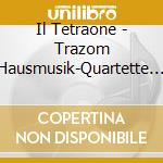 Il Tetraone - Trazom Hausmusik-Quartette Mit Hammerklavier cd