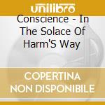 Conscience - In The Solace Of Harm'S Way cd musicale