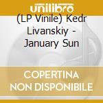 (LP Vinile) Kedr Livanskiy - January Sun vinile