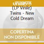 (LP Vinile) Twins - New Cold Dream vinile