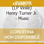 (LP Vinile) Henry Turner Jr. - Music vinile