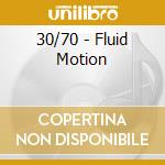 30/70 - Fluid Motion cd