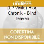 (LP Vinile) Hior Chronik - Blind Heaven lp vinile