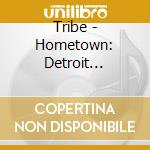 Tribe - Hometown: Detroit Sessions 1990-2014 cd