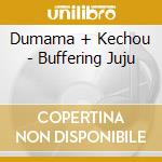 Dumama + Kechou - Buffering Juju cd