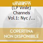 (LP Vinile) Channels Vol.1: Nyc / Various vinile