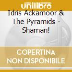Idris Ackamoor & The Pyramids - Shaman! cd
