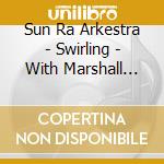 Sun Ra Arkestra - Swirling - With Marshall Allen cd musicale