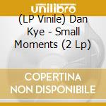 (LP Vinile) Dan Kye - Small Moments (2 Lp) vinile