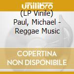 (LP Vinile) Paul, Michael - Reggae Music vinile