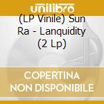 (LP Vinile) Sun Ra - Lanquidity (2 Lp) vinile